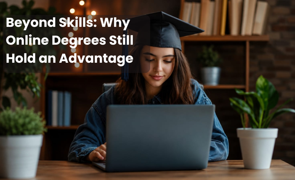 Beyond Skills: Why Online Degrees Still Hold an Advantage
