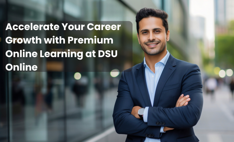 Accelerate Your Career Growth with Premium Online Learning at DSU Online